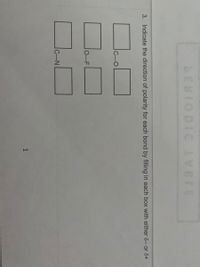 BEBIODIC BTE
318 AT
3. Indicate the direction of polarity for each bond by filling in each box with either 8- or 8+
C-N
