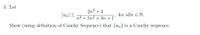 3. Let
2n2 + 3
|an| <
for alln e N.
n3 + 5n2 + 3n + 1
Show (using definition of Cauchy Sequence) that {an} is a Cauchy sequence.
