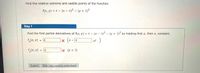 Find the relative extrema and saddle points of the function.
f(x, y) = 4 - (x - 4)2 - (y + 3)2
Step 1
Find the first partial derivatives of f(x, y) - 4 - (x - 4)2 - (y + 3)? by holding first y, then x, constant.
,(x, y) - 4
x (x-@
%3D
,(x, v) = 4
x (y + 3)
%3D
Submit Skip (you cannot come back)
