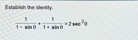 Establish the identity.
1
1
= 2 sec20
1- sin 0
1+ sin 0
