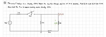 The ciren't below is in steady state before the switch changer position at t=0 seconds. Find II (1) and V₂ (1) for t>o.
Also find the time to approximately reach steady state.
14v (:)
IA
m
s
tro
4₁
um
2n
VL(4)
24.0
555
3H