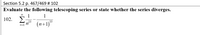 Section 5.2 p. 467/469 # 102
Evaluate the following telescoping series or state whether the series diverges.
1
102. >
1
13
n=1 n
(n+1)"
