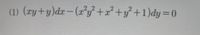 (1) (xy+y)dx
(2²y} +x² +y³ +1)dy=0
