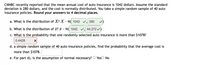 CNNBC recently reported that the mean annual cost of auto insurance is 1042 dollars. Assume the standard
deviation is 280 dollars, and the cost is normally distributed. You take a simple random sample of 40 auto
insurance policies. Round your answers to 4 decimal places.
a. What is the distribution of X? X - N( 1042
V, 280
b. What is the distribution of æ? ¤ - N( 1042
44.272 /
c. What is the probability that one randomly selected auto insurance is more than $1078?
0.4428
d. a simple random sample of 40 auto insurance policies, find the probability that the average cost is
more than $1078.
e. For part d), is the assumption of normal necessary? O YesO No
