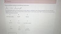 XIncorrect.
Propose an efficient synthesis for the following transformation:
The transformation above can be performed with some reagent or combination of the reagents listed below. Give the necessary
reagent(s) in the correct order, as a string of letters (without spaces or punctuation, such as "EBF"). If there is more than one correct
solution, provide just one answer.
A
C
H2O, H2SO4, H&SO4
t-BUOK
RCO3H
E
F
HC=CNa
Br2, hv
H2, Lindlar's catalyst
H.
H2, Pd
1) O3
2) H20
1) R2BH
2) H2O2, H20
