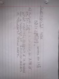 Question 1)
니01K
12.t
where m=1+7
B(t) =d()
12
m-l
a) Mutual fund is carning an APR of
What monthly deposit d is needed
for a balnce 'of 2million dollars
in 40years? Show work.
