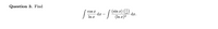 Question 3. Find
(sin æ) ()
COS x
dx
In x
dx.
(In x)?
