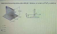 Determine the bending stress at B in MPa. [M = 100 kN.m; Ix 0.1907 x 103 m: 9= 0.0975 m]
300 mm
LA
30 mm
150 mm
150 mun
O 25.8
O 120.5
O 51.1
O 70.4
