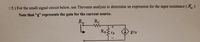 **Determining Input Resistance Using Thevenin Analysis**

**Objective:**

For the small signal circuit shown, use Thevenin analysis to determine an expression for the input resistance (\(R_{in}\)).

**Key Note:**

- The variable “g” represents the gain for the current source.

**Circuit Description:**

- The circuit includes:
  - A resistor labeled \(R_{in}\), connected at the input.
  - A resistor \(R_C\) in series with a branch containing a parallel combination of:
    - A resistor \(R_B\)
    - A voltage source \(v_B\)
  - A dependent current source represented as \(g v_B\), connected in series with the parallel combination, where \(g\) is the gain factor.

**Instructions:**

Thevenin analysis is used to simplify a complex circuit into a simple equivalent circuit with a single voltage source and series resistance. In this context, it will help derive the expression for \(R_{in}\).

To carry out Thevenin analysis:

1. **Identify the portion of the circuit to be analyzed** for finding \(R_{in}\).
2. **Remove the load** from the output if present.
3. **Determine the open-circuit voltage (Thevenin voltage)** at the terminals of interest.
4. **Find the equivalent resistance (Thevenin resistance)** by deactivating all independent sources and calculating the resistance between the terminals.

By following these steps, you will deduce the expression for \(R_{in}\) in terms of the given components and the gain \(g\).