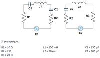 Sí se sabe que:
R1 = 100
R2 = 22
R3 = 20 Q
m
C1
R1
E1
L1
WHI
C2
R2
L1 = 150 mH
L2 = 80 mH
m
C2
R2
L2
E2
R3
mm
C1 = 150 μF
C2 = 300 μF