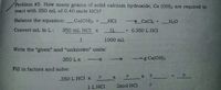 Problem #5. How many grams of solid calcium hydroxide, Ca (OH)2 are required to
react with 350 mL of 0.40 mole HC1?
Balance the equation: Ca(OH)2 +
HC1
CaCl2 +
H20
Convert mL to L:
350 mL HCl x
1L
0.350 L HC1
1
1000 mL
Write the "given" and "unknown" units:
350 L x
g Ca(OH)2
Fill in factors and solve:
.350 L HC1 x
P x ?
1 L HC1
2mol HC1
