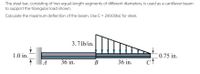 The steel bar, consisting of two equal-length segments of different diameters, is used as a cantilever beam
to support the triangular load shown.
Calculate the maximum deflection of the beam. Use E = 29000ksi for steel.
3.7 lb/in.
1.0 in.
0.75 in.
ct
A
36 in.
В
36 in.
