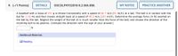 6. [-/1 Points]
DETAILS
OSCOLPHYS2016 8.2.WA.008.
MY NOTES
PRACTICE ANOTHER
A baseball with a mass of 151 g is thrown horizontally with a speed of 40.7 m/s (91 mi/h) at a bat. The ball is in contact with the
bat for 1.15 ms and then travels straight back at a speed of 45.3 m/s (101 mi/h). Determine the average force (in N) exerted on
the ball by the bat. Neglect the weight of the ball (it is much smaller than the force of the bat) and choose the direction of the
incoming ball to be positive. (Indicate the direction with the sign of your answer.)
N
Additional Materials
O Reading
