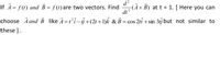 If \(\vec{A} = f(t)\) and \(\vec{B} = f(t)\) are two vectors, find \(\frac{d^2}{dt^2} (\vec{A} + \vec{B})\) at \(t = 1\). [Here you can choose \(\vec{A}\) and \(\vec{B}\) like \(\vec{A} = t^2 \hat{i} - t \hat{j} + (2t + 1) \hat{k}\) & \(\vec{B} = \cos 2t \hat{i} + \sin 3t \hat{j}\) but not similar to these].