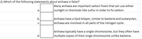 2) Which of the following statements about archaea is false?
Many archaea are important carbon fixers that can use either
а.
sunlight or chemicals like sulfur in order to fix carbon.
|Archaea have a lipid bilayer, similar to bacteria and eukaryotes.
Archaea are involved in all parts of the nitrogen cycle.
b.
С.
Archaea typically have a single chromosome, but they often have
d.
multiple copies of their singe chromosome unlike bacteria.
