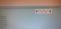 If a = 30 cm, b = 20 cm, q = +9.8 nC, and Q = -3.4 nC in the figure, what is the potential difference V-V, (in units of volts).?
%3D
a.
A B
Select one:
OA. 76.80
ОВ. 47.48
OC. 134.64
OD. 158.40
OE. 172.92
