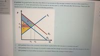 (2 points) The graph below describes the effects of an increase in the average consumer income in the market for a
normal good. D is the demand before the increase in income and D2 is the demand after the increase. Please use the
labeled areas in the graph to answer the following questions.
Question 5
Not yet
answered
Marked out of
F
2.00
P Flag question
P2
D
P1
D2
D1
Q1
Q2
(0.5 points) What is the consumer and producer surplus before the increase in consumer income?
a.
b.
(0.5 points) What is the change in consumer surplus and the change in producer surplus after the change in income?
(0.5 points) Has total welfare increased or decreased? What is the change in total welfare?
C.
