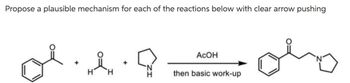 Propose a plausible mechanism for each of the reactions below with clear arrow pushing
+
H
+
Асон
then basic work-up