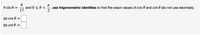 8
and 0 < 0 <
17
If sin 0 =
use trigonometric identities to find the exact values of cos 0 and cot 0 (do not use decimals).
2
(a) cos 0
(b) cot 0 =
