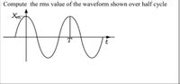 Compute the rms value of the waveform shown over half cycle
