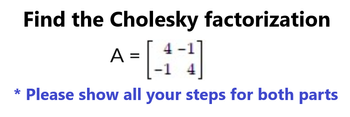 Answered: * Find The Cholesky Factorization A… | Bartleby