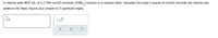 A chemist adds 80.0 mL of a 2.76M iron(II) bromide (FEB.,) solution to a reaction flask. Calculate the mass in grams of iron(II) bromide the chemist has
added to the flask. Round your answer to 3 significant digits.
Ox10
