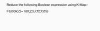 Reduce the following Boolean expression using K-Map:-
F(U,V,W,Z)= (0,2,5,7,12,13,15)
