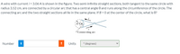 **Problem Statement:**

A wire with current \( i = 3.06 \, \text{A} \) is shown in the figure. Two semi-infinite straight sections, both tangent to the same circle with radius 3.52 cm, are connected by a circular arc that has a central angle \( \theta \) and runs along the circumference of the circle. The connecting arc and the two straight sections all lie in the same plane. If \( B = 0 \) at the center of the circle, what is \( \theta \)?

**Diagram Explanation:**

- The diagram shows a circle with radius \( R = 3.52 \, \text{cm} \).
- Two lines represent semi-infinite straight sections tangent to the circle.
- These straight sections are connected by a circular arc that forms a central angle \( \theta \) at the center of the circle.
- The current \( i = 3.06 \, \text{A} \) flows through the wire starting from one straight section, through the arc, and into the other straight section.
- The problem asks for the angle \( \theta \) when the magnetic field \( B = 0 \) at the center of the circle.

**Answer Fields:**

- Number: [Input field for numerical value]
- Units: Degrees (°) [Dropdown for unit selection]