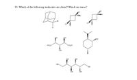 23. Which of the following molecules are chiral? Which are meso?
H
OH
HO,C
cO,H
OH
OH
HO
HO,
OH
OH
