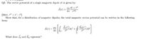 Q2. The vector potential of a single magnetic dipole m is given by:
Hare, =デー
Show that, for a distribution of magnetic dipoles, the total magnetic vector potential can be written in the following
form:
Ä(r) = H0
ふげ)。
du'+
What does J, and K, represent?
