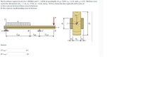 The wood beam supports loads of w = 480 lb/ft and P = 1160 lb on span lengths of LaB=8.8 ft, Lec=4.4 ft, and Lco= 4.4 ft. The beam cross
section has dirmensions of by = 1.1 in., d1 = 3.3 in., b2 = 4.6 in., and d2 = 8.35 in. Determine the magnitude and location of:
(a) the maximum horizontal shear stress in the beam.
(b) the maximum tensile bending stress in the bearn.
di
B
C
D
LAB
LBC
LCD
b1
b2
Answer:
(a) Tmax =
psi
(b) Omax =
psi
