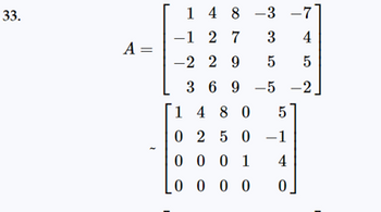 33.
A =
1 4 8 -3 -7
-1 2 7
3 4
-2 29
5 5
369-5 -2
1480 5
0 250-1
0 0 0 1
4
0000 0