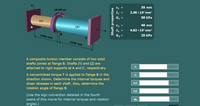 35 mm
10 kN-m
2.36 ×106 mmª
50 GPa
(1)
40 mm
(2)
4.02 ×10° mm“
B
25 GPa
2400 mm
3100 mm
A composite torsion member consists of two solid
shafts joined at flange B. Shafts (1) and (2) are
attached to rigid supports at A and C, respectively.
kN-m
T1
KN-m
A concentrated torque T is applied to flange B in the
direction shown. Determine the internal torques and
shear stresses in each shaft. Also, determine the
rotation angle of flange B.
T2
MPa
MPa
(Use the sign convention detailed in the fourth
scene of this movie for internal torques and rotation
rad
PB
angles.)
Shaft properties
I| || |
