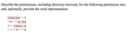 Describe the permissions, including directory traversal, for the following permission sets,
and, optionally, provide the octal representation.
FWxrwx--x
-w---X-WX
r--EWxr-A
---w---x
