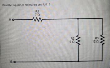 Find the Equilance resistance btw A & B
R1
70
A o
w
во
R2
60
m
R3
120
W