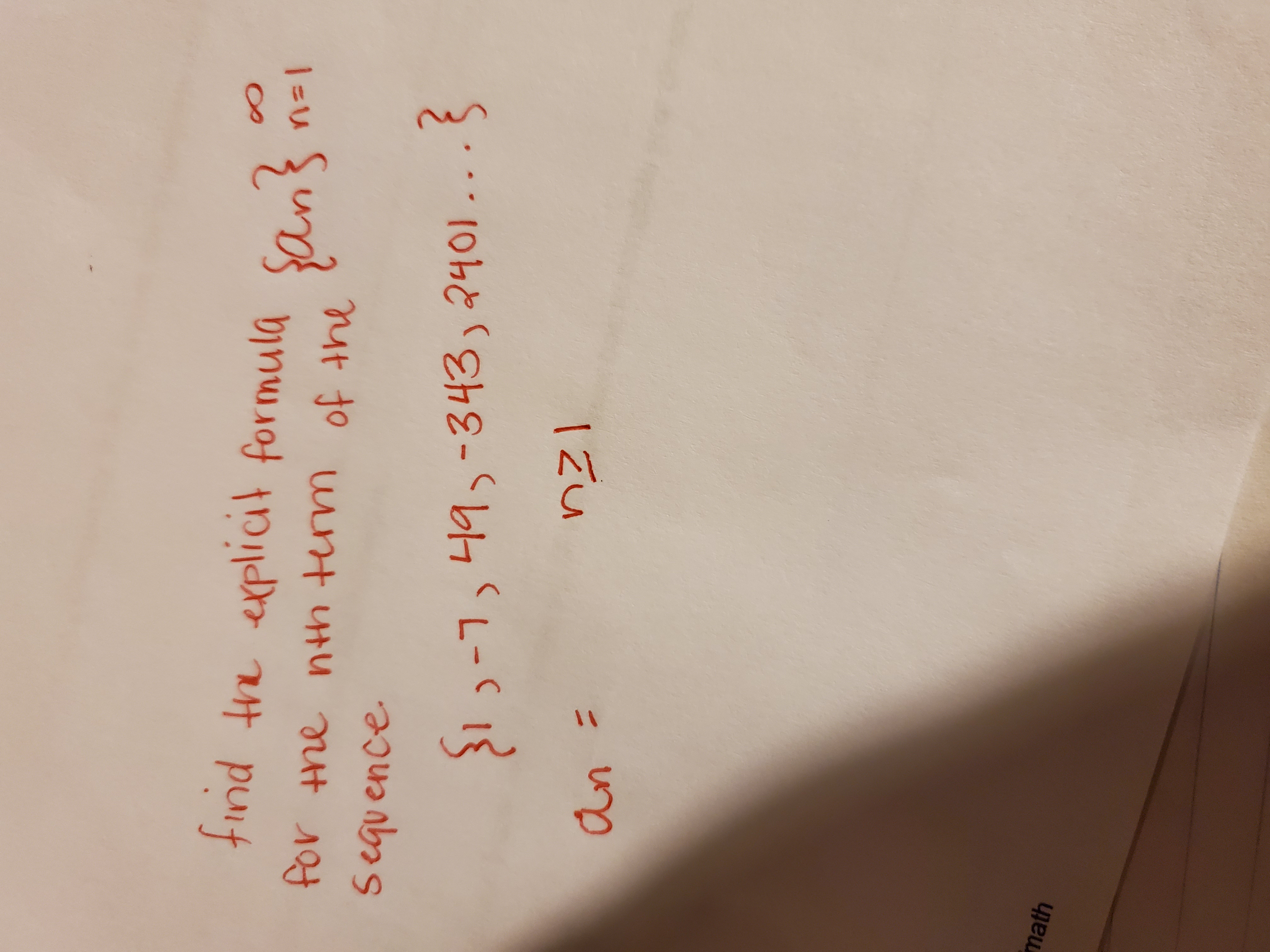 find the explicit formula
San's n-i
for the nth term of the
Sequence
343,2401..
>1)-7, 니9,- . 6
an =
math
