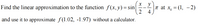 Find the linear approximation to the function f(x, y) = sin
y
--- |T at x, = (1, -2)
2
and use it to approximate f(1.02, -1.97) without a calculator.
