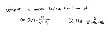 Compute the inverse Laplace tranform of
(a) G(s)=
18
54-9
S
(b) F(s) = 3² +45 +40