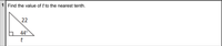 1 Find the value of t to the nearest tenth.
22
6 44°
