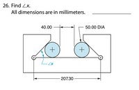 26. Find Zx.
All dimensions are in millimeters.
40.00
50.00 DIA
–Zx
207.30
