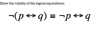 Show the validity of the logical equivalence:
-(p > q) = -p → q
