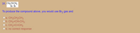 31. CH;CHCH,
Br Br
To produce the compound above, you would use Br2 gas and
O a. CH3CH2CH3
Ob. CH2=CH-CH3
O c. CH2=C=CH2
d. no correct response
