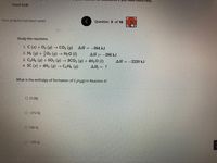you need extra neip.
Good luck!
Your progress has been saved
Question 5 of 10
Study the reactions.
1. C (s) + O2 (9) → CO, (g)
2. H2 (9) +02 (g) → H2O (1)
3. C3 Hs (g) + 502 (g) → 3CO2 (g) + 4H2O (1)
4. 3C (s) + 4H2 (g) C3 Hs (g)
AH = -394 kJ
AH = -286 kJ
AH = –2220 kJ
AH; = ?
What is the enthalpy of formation of C3H3(g) in Reaction 4?
O 212k)
O-212 k)
O 106 kJ
2-106 kJ
