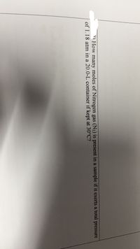 How many moles of Nitrogen gas (N2) is present in a sample if it exerts a total pressure
of 1.18 atm in a 20.0-L container if kept at 30°C?
