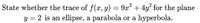 State whether the trace of f(x, y) = 9x² + 4y² for the plane
y = 2 is an ellipse, a parabola or a hyperbola.
