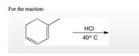 For the reaction:
HCI
40° C
