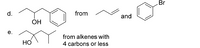 Br
d.
from
and
ОН
е.
from alkenes with
НО
4 carbons or less
