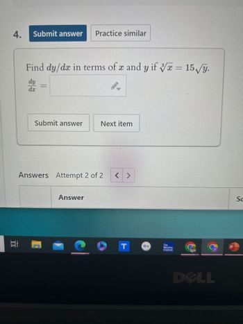 4. Submit answer
Practice similar
Find dy/dx in terms of x and y if x = 15√√y.
da
Submit answer
Next item
Answers Attempt 2 of 2
רו
Answer
O
The
Weather
Channel
DELL
So