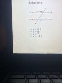 Solve for x.
-1+ 14x
12.x + 17
O A. X = 6.3
O B. X = 9
OCX = 7
O D.X = 11.2
CapsLock
