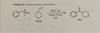 Problem 2. Propose reaction mechanism.
NM²3
r
10 eq
130°C, N₂
Na₂S₂ 13 eq
H₂O
78%